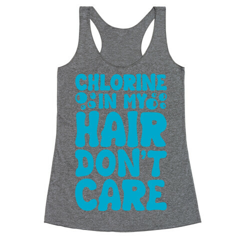 Chlorine In My Hair Don't Care Racerback Tank Top