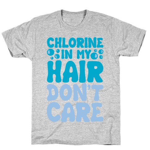 Chlorine In My Hair Don't Care T-Shirt