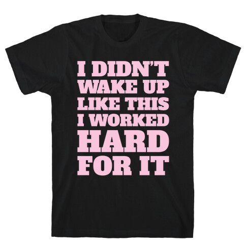 I Didn't Wake Up Like This T-Shirt