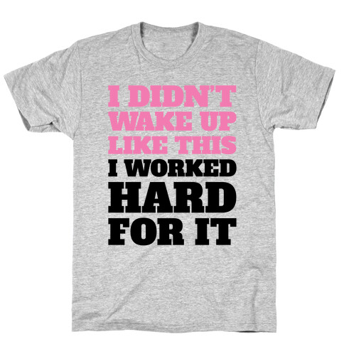 I Didn't Wake Up Like This T-Shirt