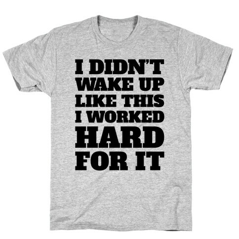 I Didn't Wake Up Like This T-Shirt