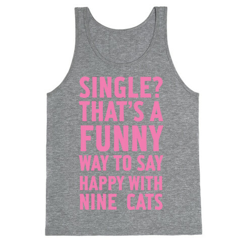 Single? That's A Funny Way To Say Happy With Nine Cats Tank Top