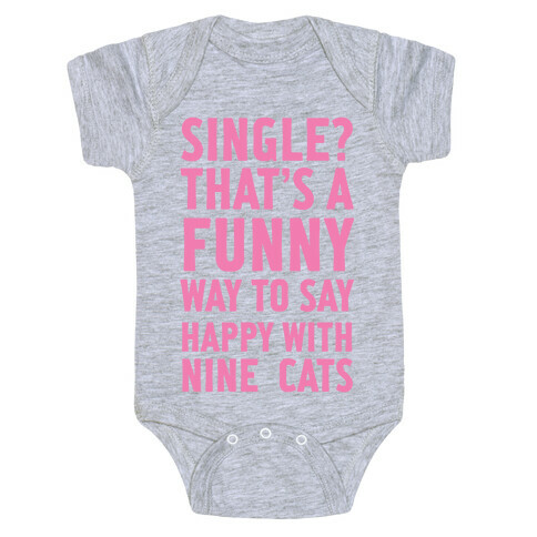 Single? That's A Funny Way To Say Happy With Nine Cats Baby One-Piece