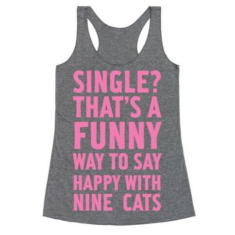 Single? That's A Funny Way To Say Happy With Nine Cats Racerback Tank Top