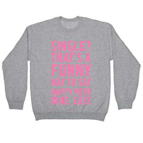 Single? That's A Funny Way To Say Happy With Nine Cats Pullover