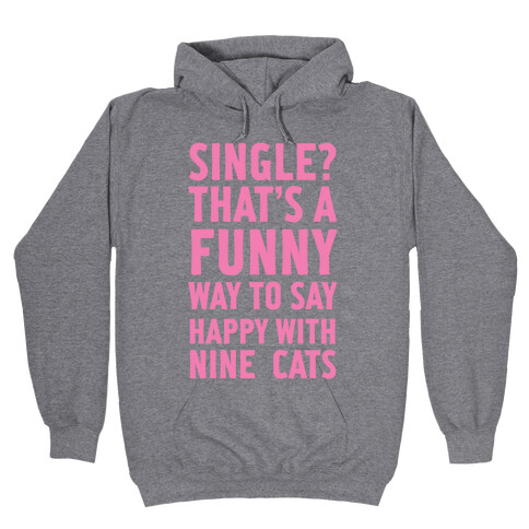 Single? That's A Funny Way To Say Happy With Nine Cats Hooded Sweatshirt
