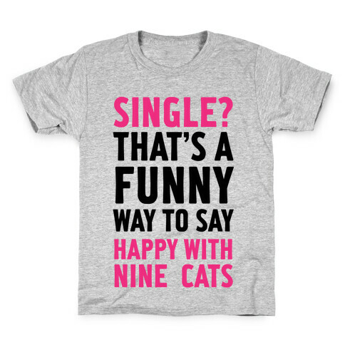Single? That's A Funny Way To Say Happy With Nine Cats Kids T-Shirt