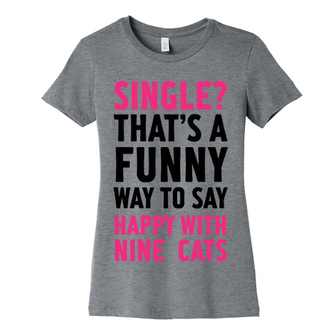 Single? That's A Funny Way To Say Happy With Nine Cats Womens T-Shirt