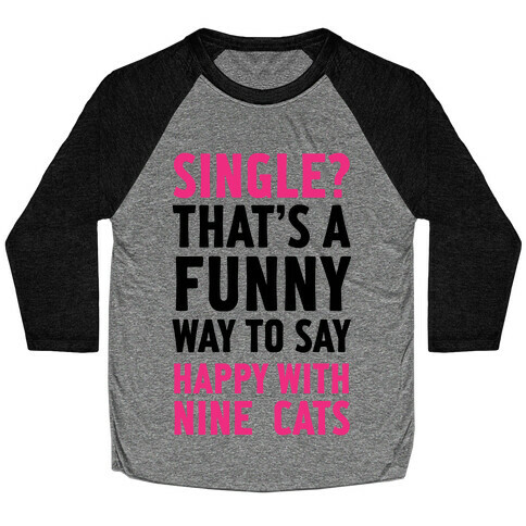 Single? That's A Funny Way To Say Happy With Nine Cats Baseball Tee