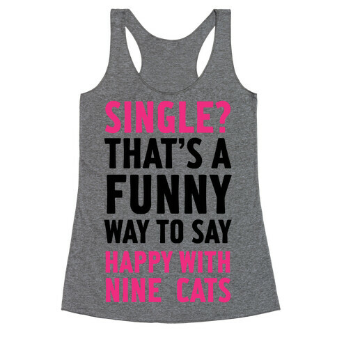 Single? That's A Funny Way To Say Happy With Nine Cats Racerback Tank Top
