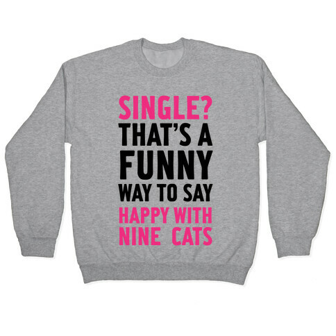 Single? That's A Funny Way To Say Happy With Nine Cats Pullover