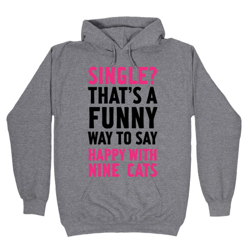 Single? That's A Funny Way To Say Happy With Nine Cats Hooded Sweatshirt