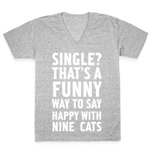 Single? That's A Funny Way To Say Happy With Nine Cats V-Neck Tee Shirt