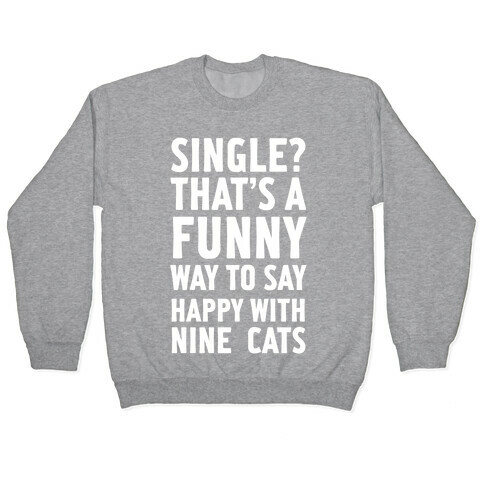 Single? That's A Funny Way To Say Happy With Nine Cats Pullover