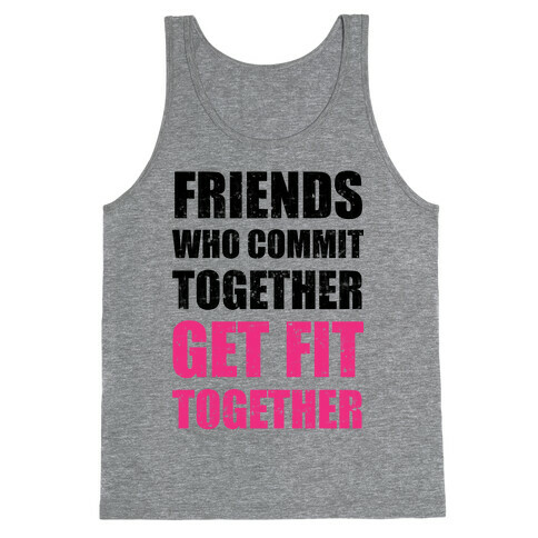 Friends Who Commit Together Get Fit Together Tank Top