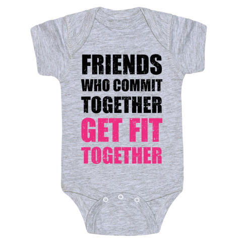 Friends Who Commit Together Get Fit Together Baby One-Piece