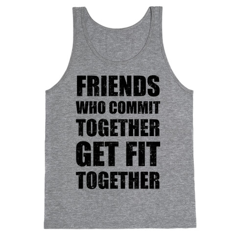 Friends Who Commit Together Get Fit Together Tank Top