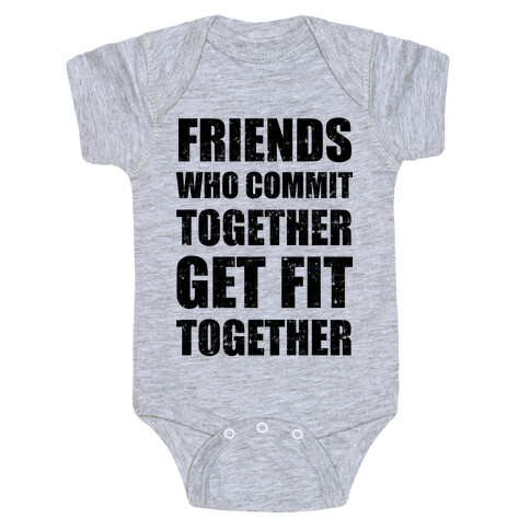 Friends Who Commit Together Get Fit Together Baby One-Piece