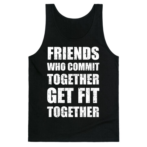 Friends Who Commit Together Get Fit Together Tank Top