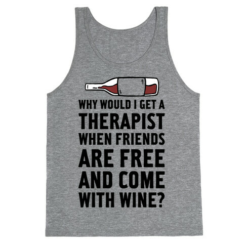 Why Would I Get A Therapist When Friends Are Free Tank Top