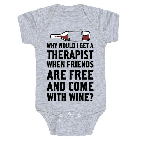 Why Would I Get A Therapist When Friends Are Free Baby One-Piece