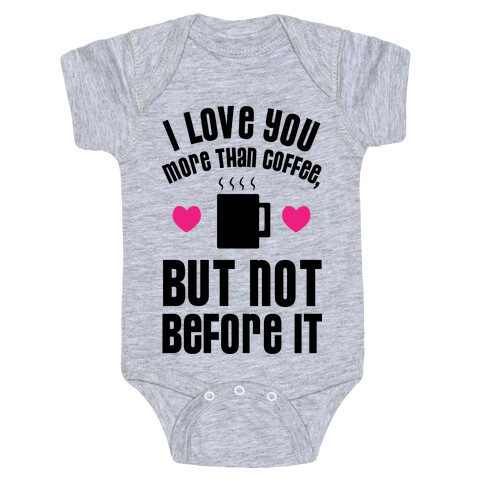I Love You More Than Coffee, But Not Before It Baby One-Piece