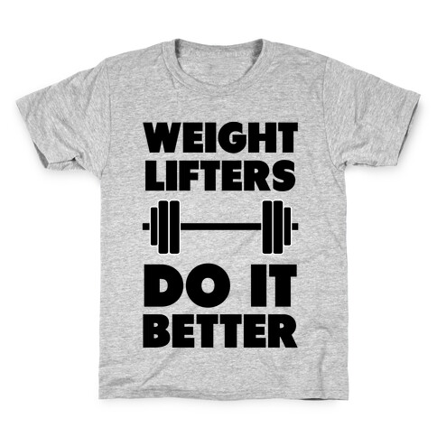 Weight Lifters Do It Better Kids T-Shirt