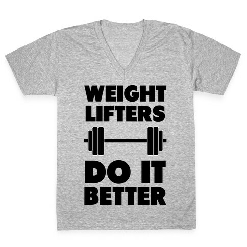 Weight Lifters Do It Better V-Neck Tee Shirt