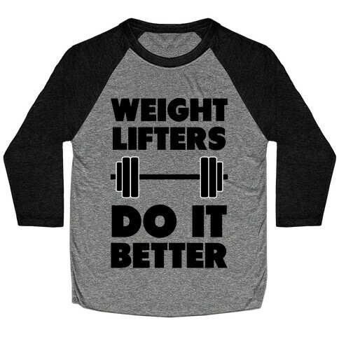 Weight Lifters Do It Better Baseball Tee