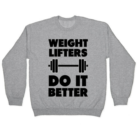 Weight Lifters Do It Better Pullover
