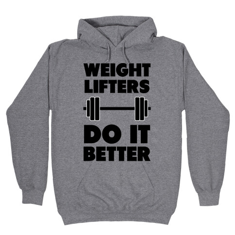 Weight Lifters Do It Better Hooded Sweatshirt
