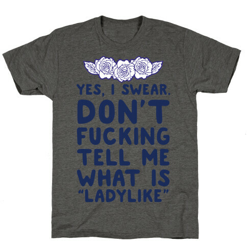 Yes, I Swear. Don't F***ing Tell Me What Is Ladylike T-Shirt