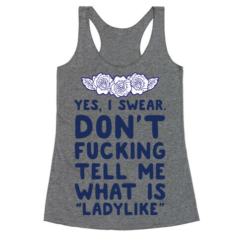 Yes, I Swear. Don't F***ing Tell Me What Is Ladylike Racerback Tank Top