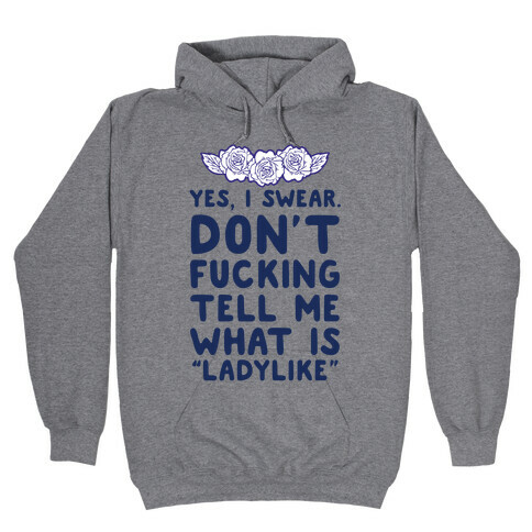 Yes, I Swear. Don't F***ing Tell Me What Is Ladylike Hooded Sweatshirt