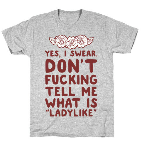 Yes, I Swear. Don't F***ing Tell Me What Is Ladylike T-Shirt