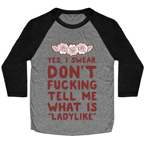 Yes, I Swear. Don't F***ing Tell Me What Is Ladylike Baseball Tee