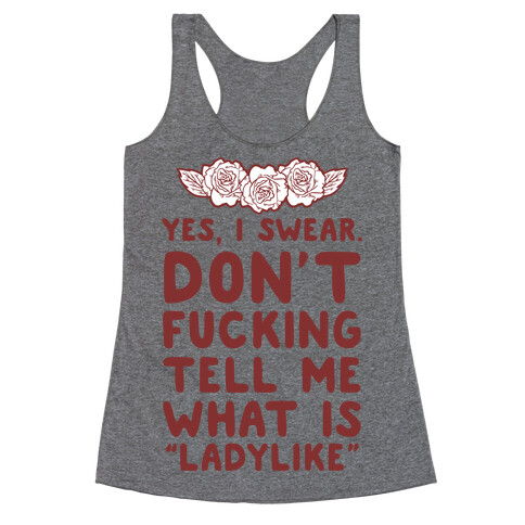 Yes, I Swear. Don't F***ing Tell Me What Is Ladylike Racerback Tank Top