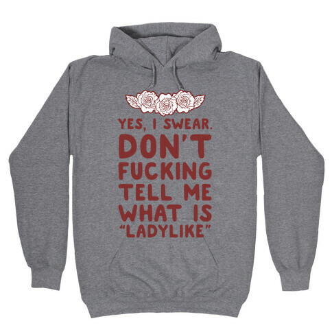 Yes, I Swear. Don't F***ing Tell Me What Is Ladylike Hooded Sweatshirt