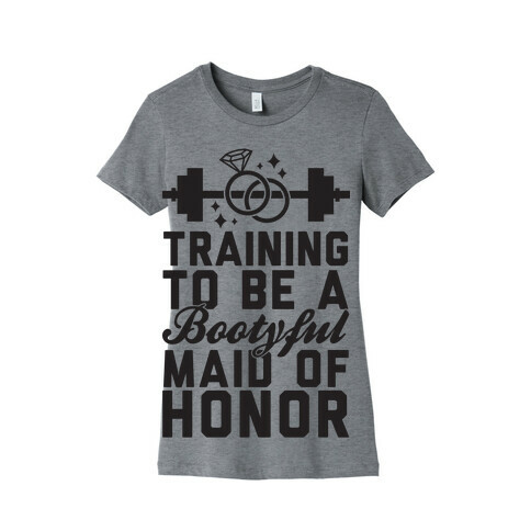 Training To Be A Bootyful Maid Of Honor Womens T-Shirt