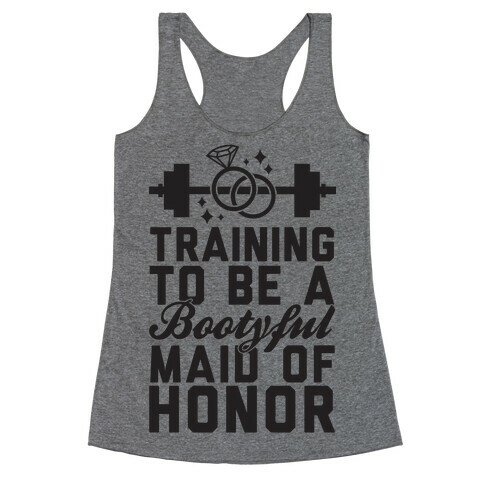 Training To Be A Bootyful Maid Of Honor Racerback Tank Top