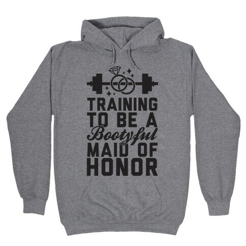 Training To Be A Bootyful Maid Of Honor Hooded Sweatshirt