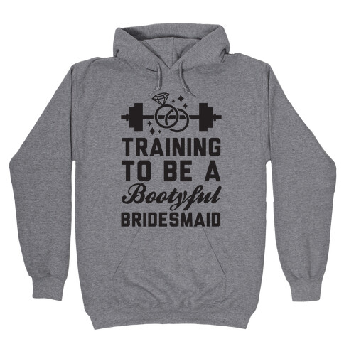 Training To Be A Bootyful Bridesmaid Hooded Sweatshirt