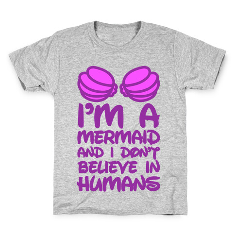 I'm A Mermaid And I Don't Believe In Humans Kids T-Shirt