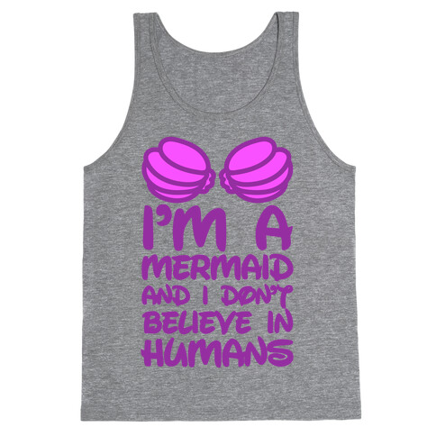 I'm A Mermaid And I Don't Believe In Humans Tank Top