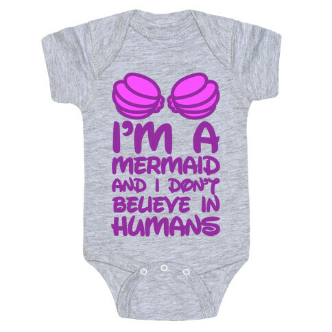 I'm A Mermaid And I Don't Believe In Humans Baby One-Piece