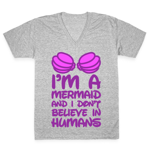 I'm A Mermaid And I Don't Believe In Humans V-Neck Tee Shirt