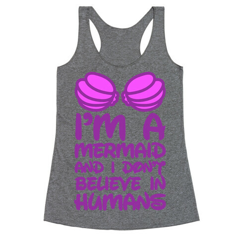I'm A Mermaid And I Don't Believe In Humans Racerback Tank Top
