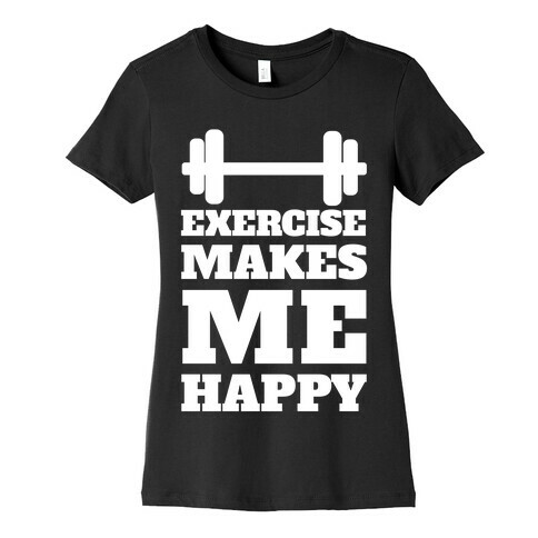 Exercise Makes Me Happy Womens T-Shirt