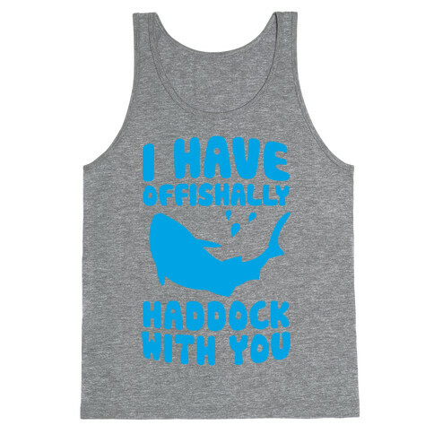 I Have Offishally Haddock With You Tank Top