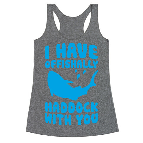 I Have Offishally Haddock With You Racerback Tank Top